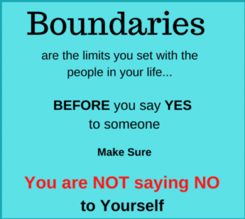 Boundaries are the limits you set. Be clear on what you tolerate
